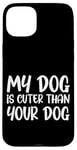 iPhone 15 Plus My Dog Is Cuter Than Your Dog Adorable Pet Love Case