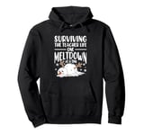 Surviving The Teacher Life One Meltdown At A Time Pullover Hoodie