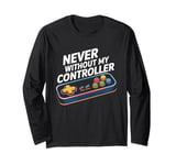 Never Without My Controller Retrogaming Video Game Gift Long Sleeve T-Shirt