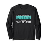 In The Final Game Of Life I'm Your Wildcard A Trauma Surgeon Long Sleeve T-Shirt