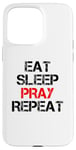 iPhone 15 Pro Max Eat Sleep Pray Repeat Case