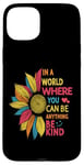 iPhone 15 Plus Cool Sunflower In A World Where You Can Be Anything Be kind Case