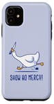 iPhone 11 Silly goose show no mercy Case