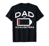 Dad 4 Daughters Low Battery Funny Fathers Day Daddy Papa Men T-Shirt