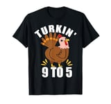 Turkin 9 To 5 Thanksgiving Turkey Turkin 9-5 Friendsgiving T-Shirt