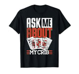 Cribbage Board Game Ask Me About My Crib Cribbage Player T-Shirt