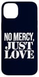 Coque pour iPhone 14 Plus No Mercy Just Love Humour sarcastique drôle Saint-Valentin