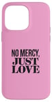 Coque pour iPhone 14 Pro Max No Mercy Just Love Funny Sarcastic Saint-Valentin