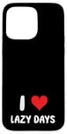 Coque pour iPhone 15 Pro Max I Love Lazy Days – Cœur – Relaxing Vacation Trip