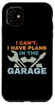 Coque pour iPhone 11 I Can't I Have Plans In The Garage Mechanic Car Amateur