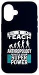 iPhone 16 Anthropology Humor Superpower Teacher Human Evolution Case