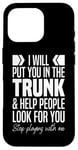 iPhone 16 Pro I'll Put You In The Trunk And Help People Look For You Funny Case