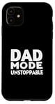 iPhone 11 Dad Mode Unstoppable Funny Dad Life Humor Case