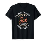 Joe The Man The Myth The Legend T-Shirt