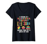 Womens Occupational Therapist Because Your Life Is Worth My Time OT V-Neck T-Shirt