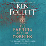 The Evening and the Morning  The Prequel to The Pillars of the Earth, A Kingsbridge Novel