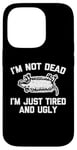 Coque pour iPhone 14 Pro T-shirt humoristique I'm Not Dead (I'm Just Tired & Ugly)