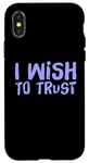 iPhone X/XS Funny Trust Quotes Want To Believe Wish To Trust Case