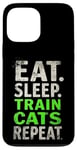 iPhone 13 Pro Max EAT. SLEEP. TRAIN CATS REPEAT. Cat Trainer Mantra Case