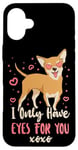 iPhone 16 Plus Chihuahua Chihuahueño I Only Have Eyes For You Case