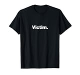 The word Victim | A design that says Victim T-Shirt