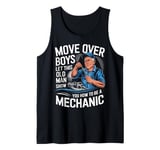 Mechanic Move Over Boys Let This Old Man Show You Tank Top