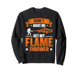 Flame Thrower Fire Gun Quote for a Flamethrower fan Sweatshirt