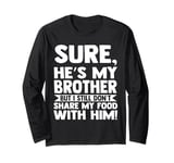 sure, he's my brother but I still brother Sister Long Sleeve T-Shirt