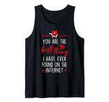 You Are The Best Thing I’ve Found On Internet Valentines Day Tank Top