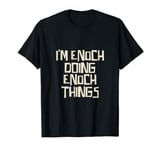 I'm Enoch doing Enoch things T-Shirt