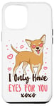 iPhone 12 Pro Max Chihuahua Chihuahueño I Only Have Eyes For You Case