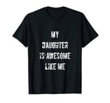 My daughter is awesome like me T-Shirt