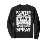 Painter by Day Superhero by Spray Painter Sweatshirt