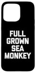 iPhone 15 Pro Max Full Grown Sea Monkey - Funny Saying Sarcastic Cool Novelty Case