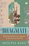 Bhagmati  Why Hyderabad&#039;s Lost Queen Is the Soul of the City