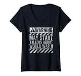 Womens Funny Warning Sign May Start Talking About World War II V-Neck T-Shirt