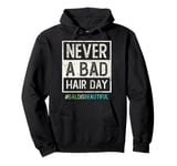 NEVER BAD HAIR DAY Bald Is Beautiful Breast Cancer Survivor Pullover Hoodie