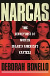 Narcas  The Secret Rise of Women in Latin America&#039;s Cartels