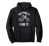 Tattoo Artist You Think It I Ink It Funny Ink Saying Pullover Hoodie