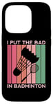 Coque pour iPhone 14 Pro I Put The Bad In Badminton Shuttlecock Raquette rétro pour oiseaux