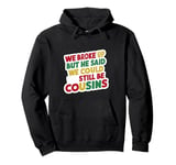 We Broke Up But He Said We Could Still Be Cousins - ----- Pullover Hoodie