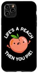 Coque pour iPhone 11 Pro Max Jeu de mots amusant aux fruits Life's A Peach Then You Pie