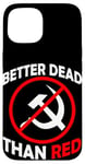 Coque pour iPhone 15 Better Dead Than Red Anti Communism Communist Anti Gauche