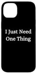 iPhone 14 Plus I Just Need One Thing Case