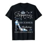 Stepping Into My December Birthday With God's Grace & Mercy T-Shirt