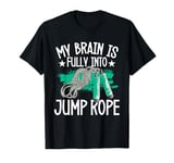 My Brain Is Fully Into Jump Rope Workout Fun T-Shirt