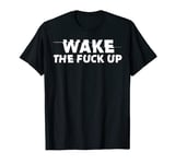 Wake The Fuck Up for dozy Gamers T-Shirt