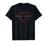 All You Need Is Luv Heart Valentines All You Need Is Love T-Shirt