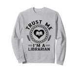 Trust Me I'm A Librarian Library Book Reading Books Sweatshirt