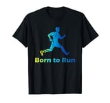 Born to Run - Motivation for 10k Marathon Racers T-Shirt